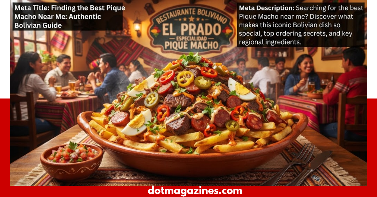 Finding the Best Pique Macho Near Me: Authentic Bolivian Guide